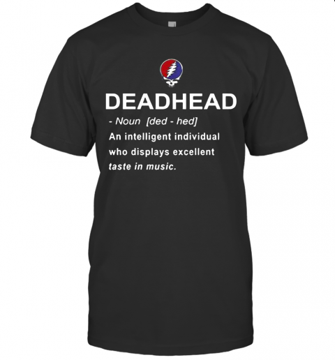 Deadhead An Intelligent Individual Who Displays Excellent Taste In Music T-Shirt