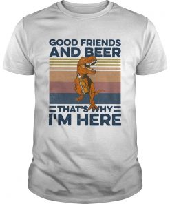 Dinosaur good friends and beer thats why im here vintage retro  Unisex