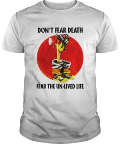 Dont Fear Death Fear The Unlived Life  Unisex
