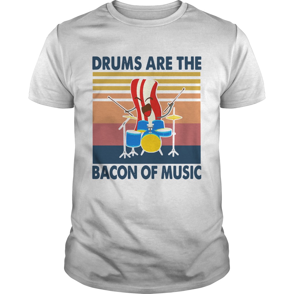 Drums Are The Bacon Of Music Vintage Retro shirt