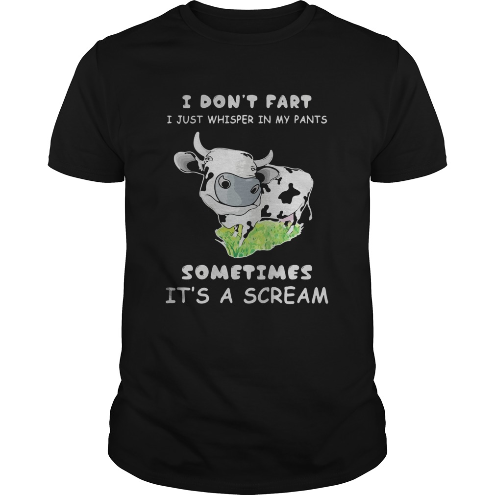 I Dont Fart I Just Whisper In My Pants Sometimes Its A Scream Cow shirt