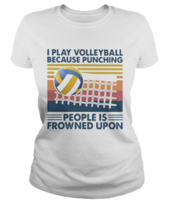 I Play Volleyball Because Punching People Is Frowned Upon Vintage  Classic Ladies