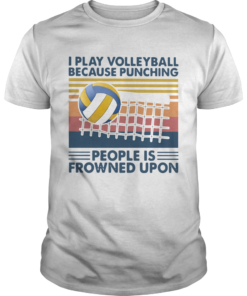 I Play Volleyball Because Punching People Is Frowned Upon Vintage  Unisex