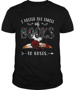 I Prefer The Smell Of Books To Roses  Unisex