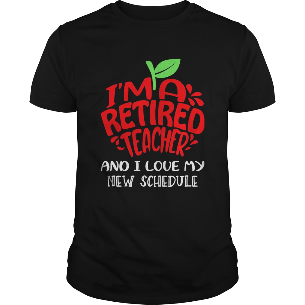 Im a retired teacher and I love my new schedule shirt