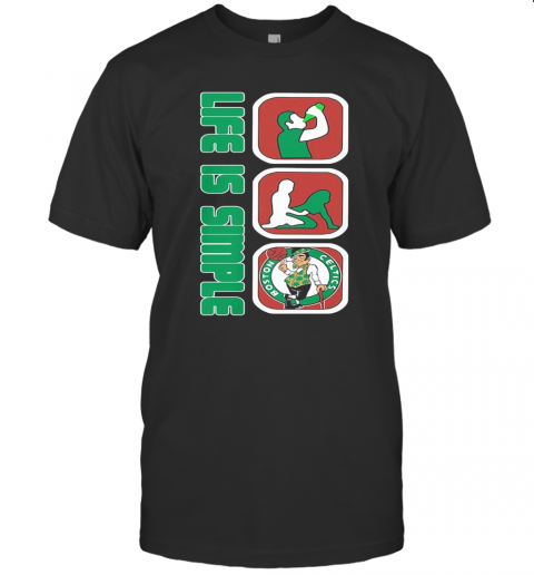 Life Is Simple Like Drink Fuck Boston Celtics Basketball T-Shirt