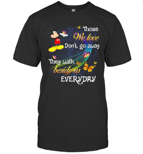 Mickey Mouse Those We Love Don'T Go Away They Walk Beside Us Everyday Butterflies T-Shirt