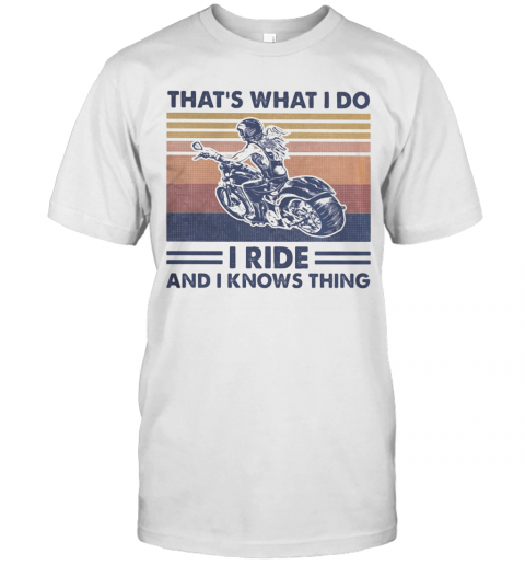 Motorcycles That'S What I Do I Ride And I Knows Thing Vintage Retro T-Shirt