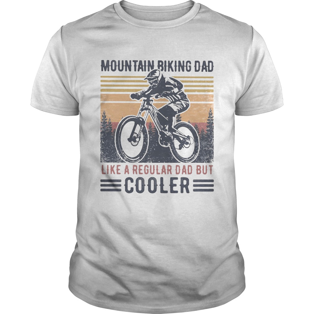 Mountain biking dad like a regular dad but cooler happy fathers day vintage retro shirt