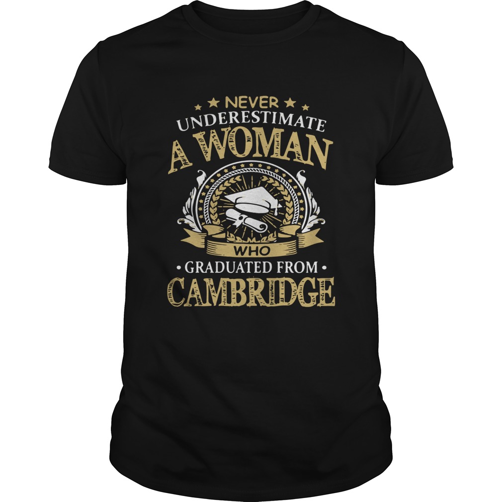 Never Underestimate A Woman Who Graduated From Cambridge shirt