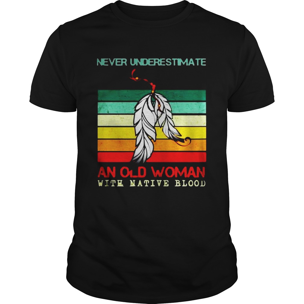 Never Underestimate An Old Woman With Native Blood Vintage shirt