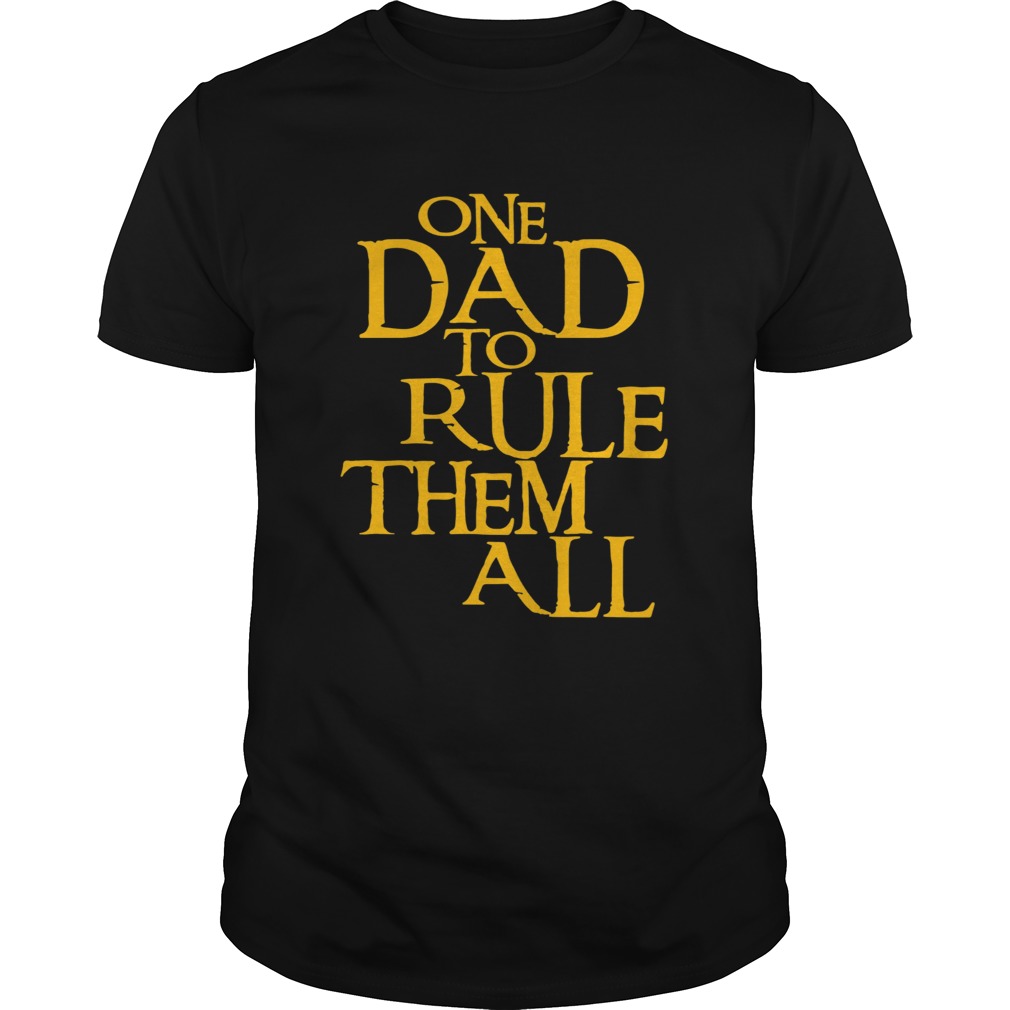 One Dad To Rule Them All shirt