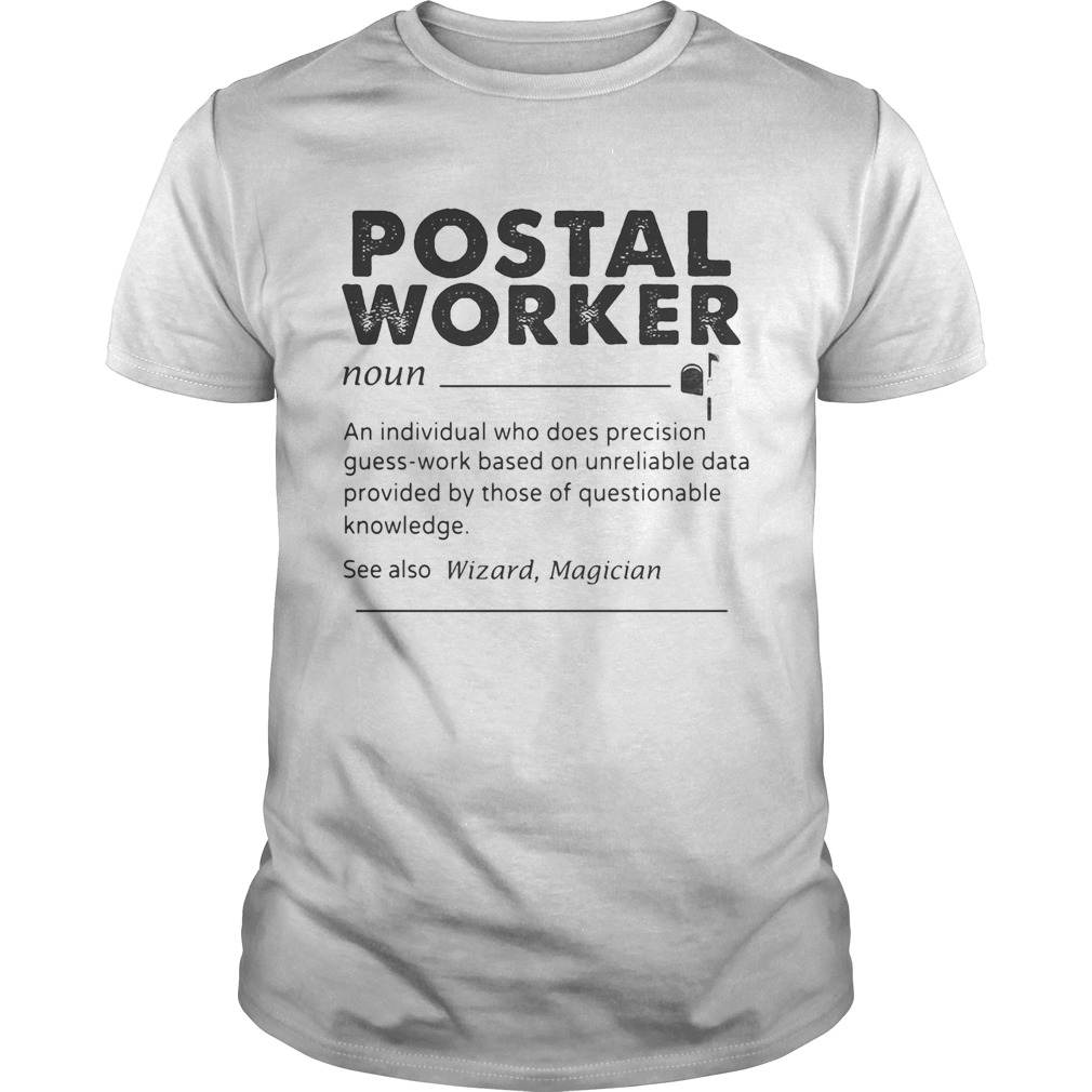 Postal Worker An Individual Who Does Precision GuessWork Based On Unreliable Data shirt