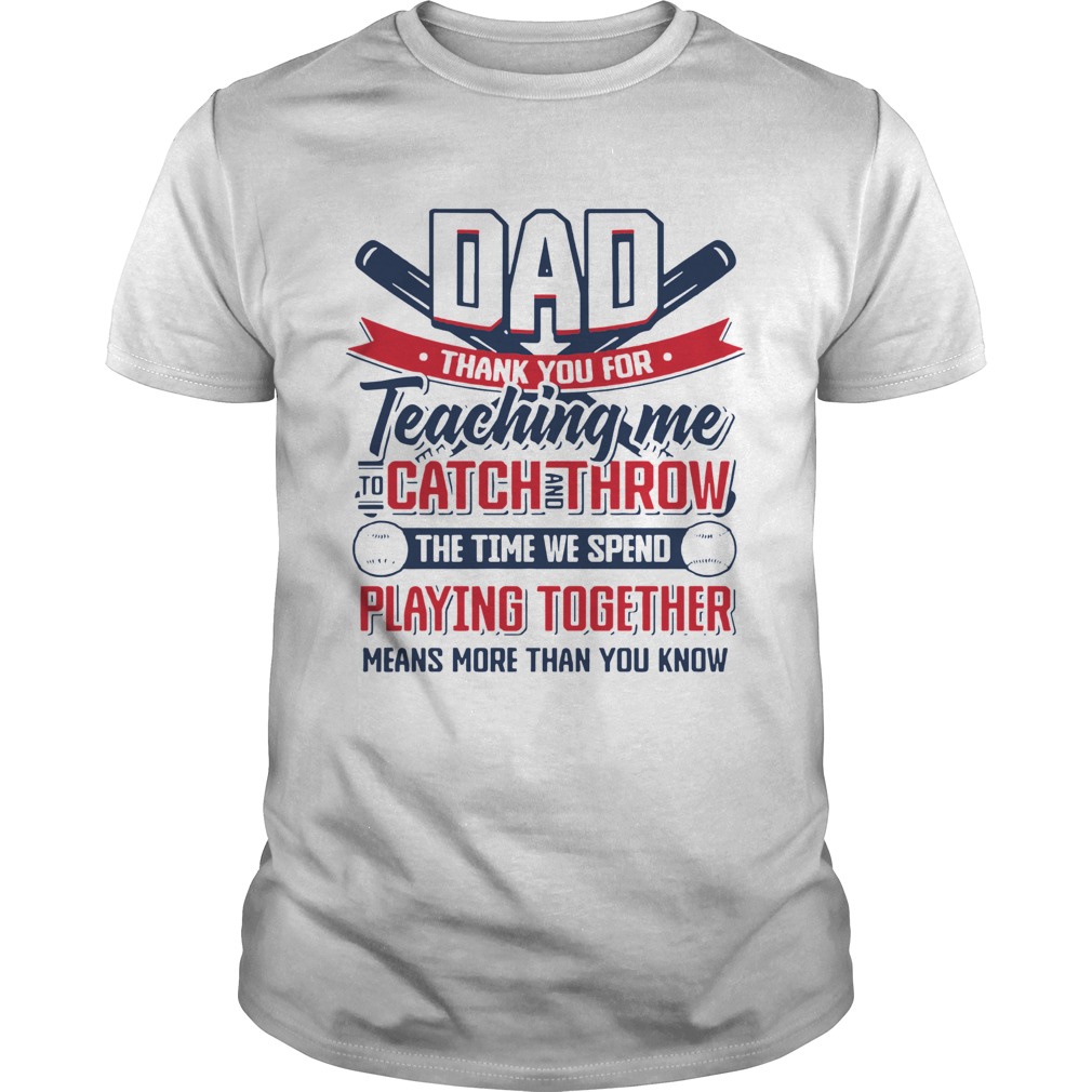 Thanks For Teaching Me To Catch And Throw Gift For Baseball Dad shirt