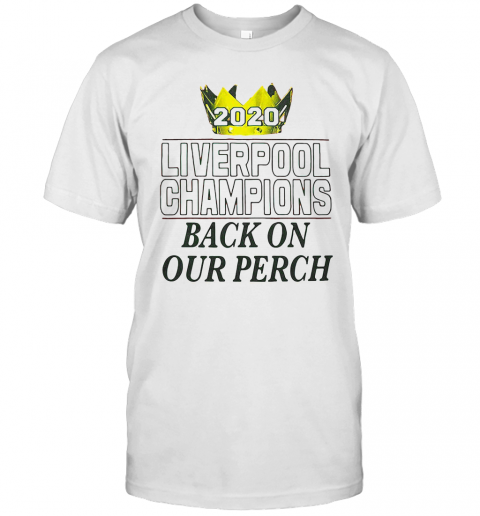 2020 Liverpool Champions Back On Our Perch T-Shirt