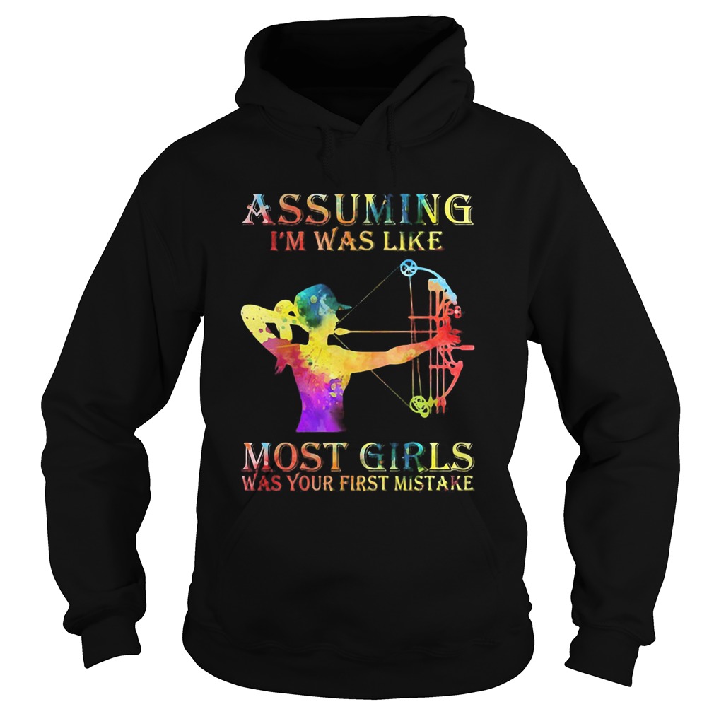 Archery color assuming Im was like most girls was your first mistake Hoodie