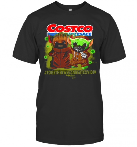 Baby Yoda And Groot Costco Wholesale Together We Can Eat Covid 19 T-Shirt