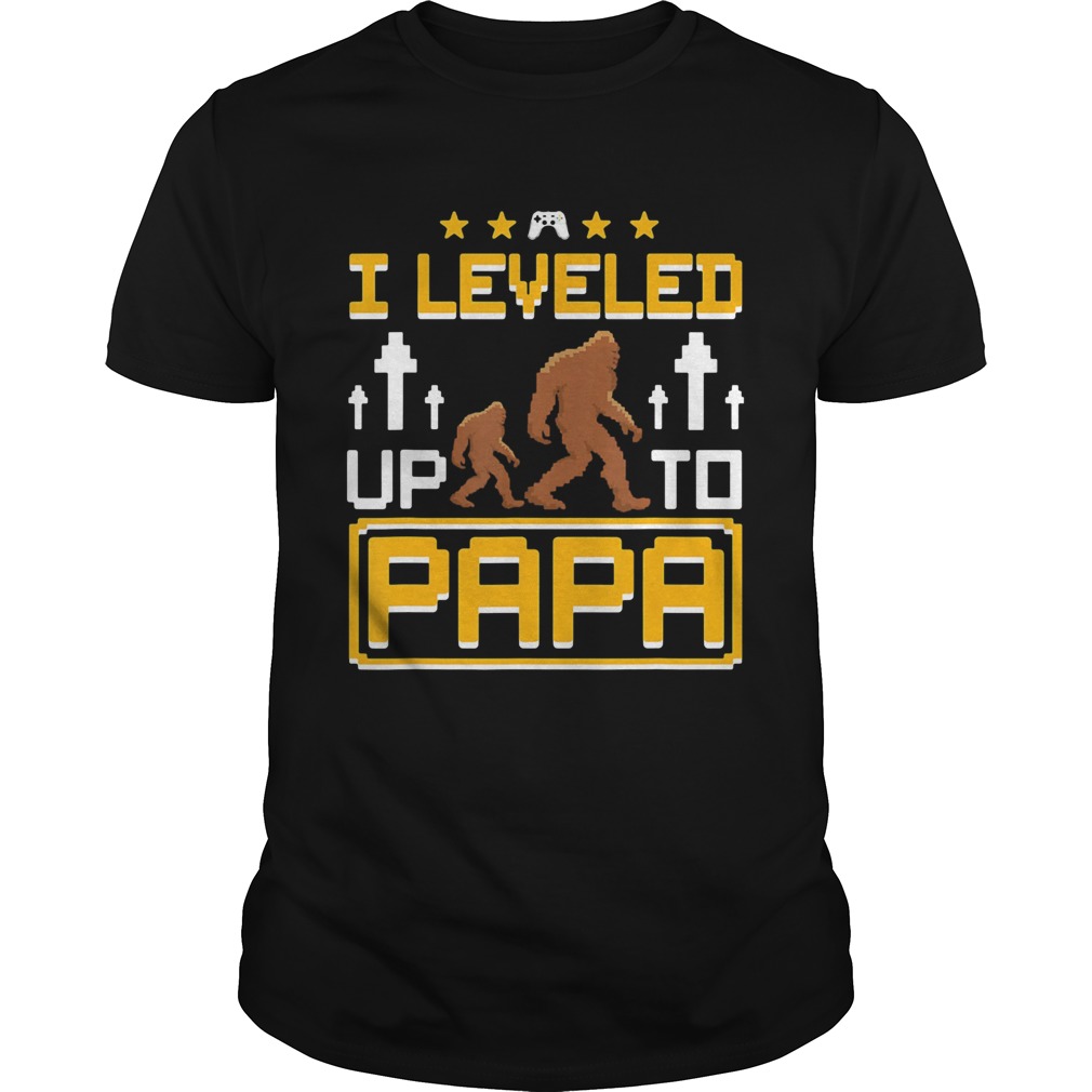 Bigfoot I leveled up to papa shirt