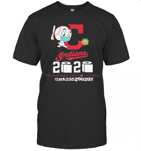 Cleveland Indians Baseball 2020 The Year When The Shit Got Real Quarantined Toilet Paper Mask Covid 19 T-Shirt