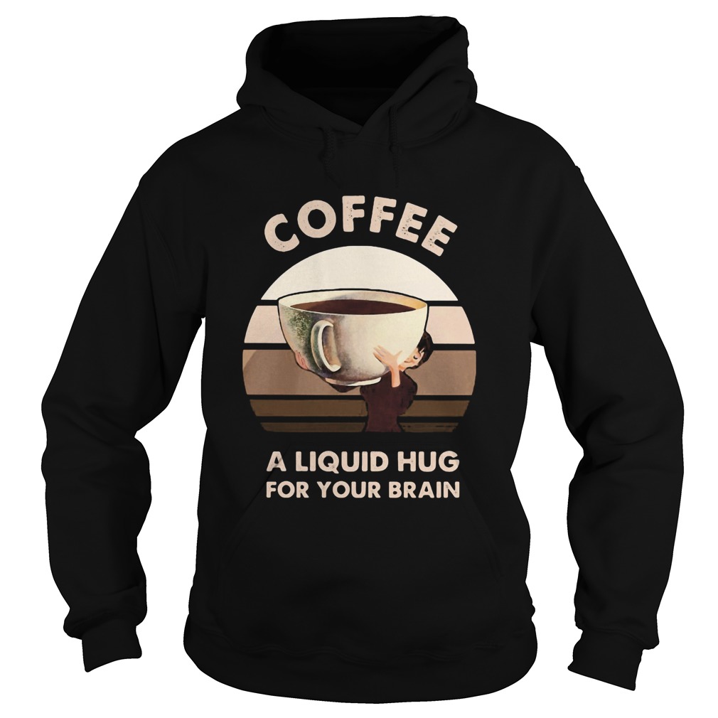 Coffee a liquid hug for your brain Hoodie