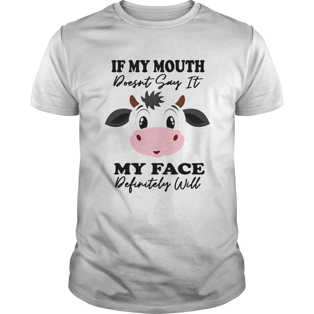 Cow If My Mouth Doesnt Say It My Face Definitely Will shirt