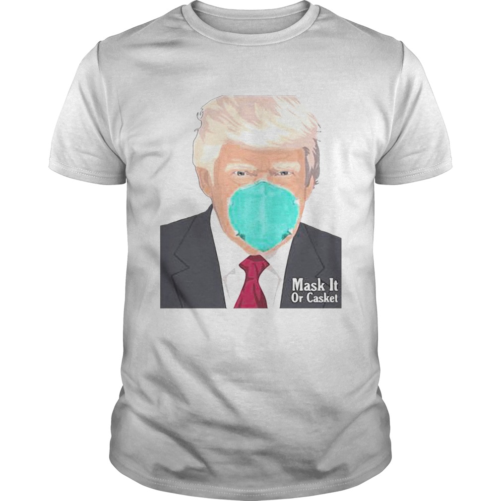Donald Trump Mask It Or Casket shirt