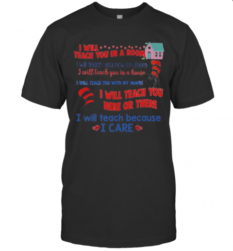 Dr.Seuss I Will Teach You In A Room Here Or There T-Shirt
