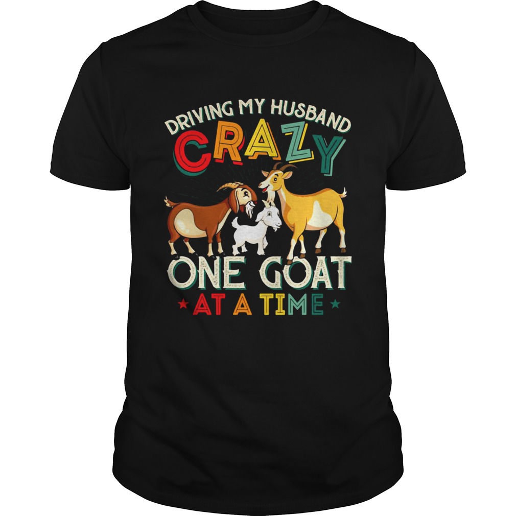 Driving My Husband Crazy One Goat At A Time Color shirt