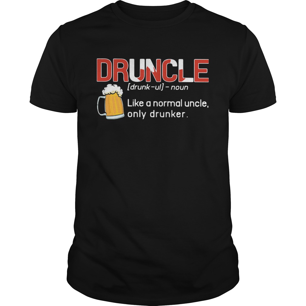 Druncle Like A Normal Uncle Only Drunker shirt