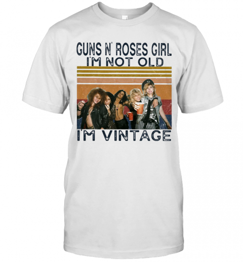 Guns N' Roses Girl I'M Not Old I'M Vintage Retro T-Shirt - Kingteeshop