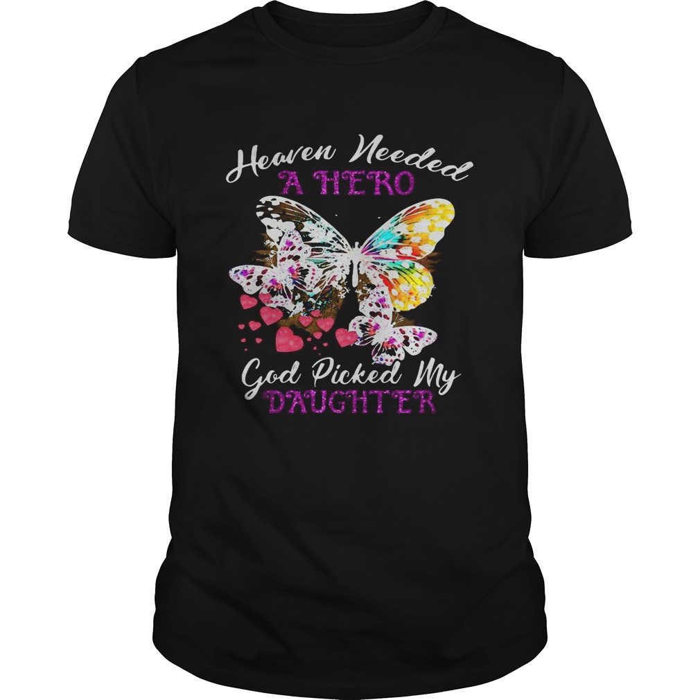 Heaven Needed A Hero God Picked My Daughter Butterfly shirt