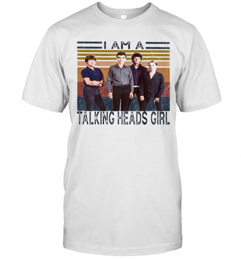 I Am A Talking Heads Girl Vintage Retro T-Shirt - Kingteeshop
