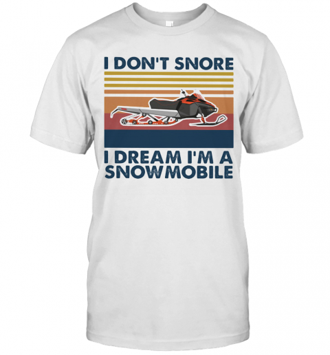 I Don't Snore I Dream I'm A Snowmobile Vintage Retro T-Shirt