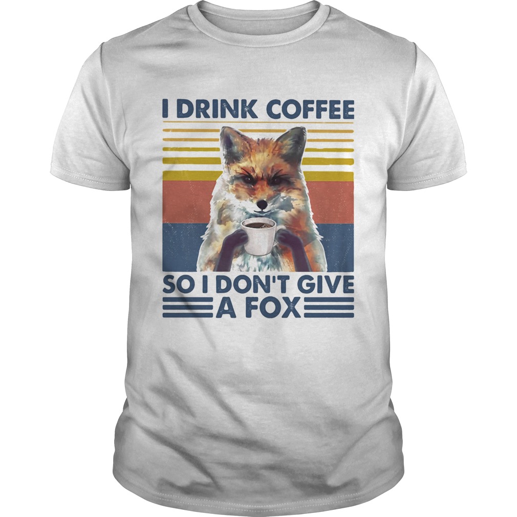 I drink coffee so i dont give a fox vintage retro shirt