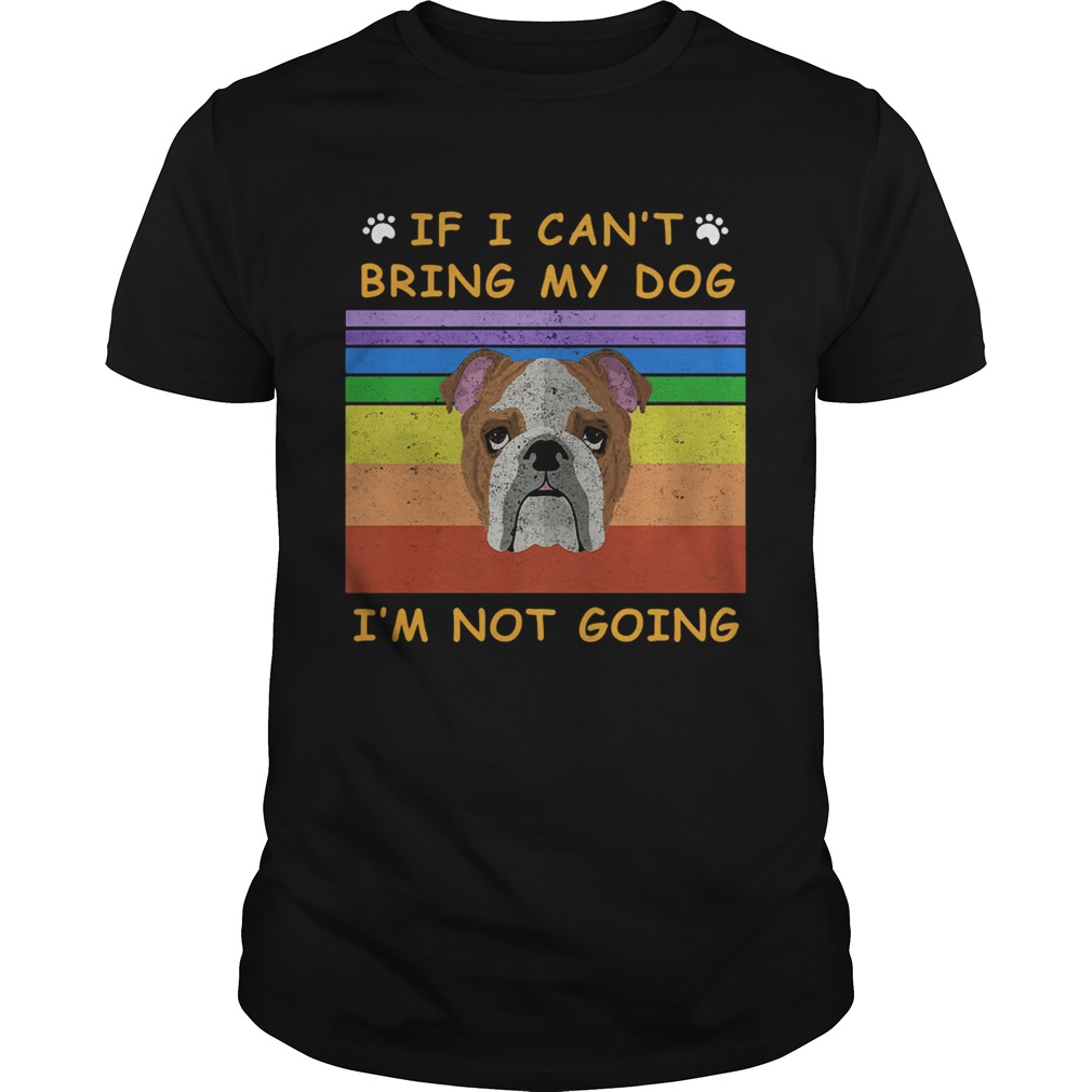 If I Cant Bring My Dog Im Not Going Footprint LGBT Vintage Retro shirt