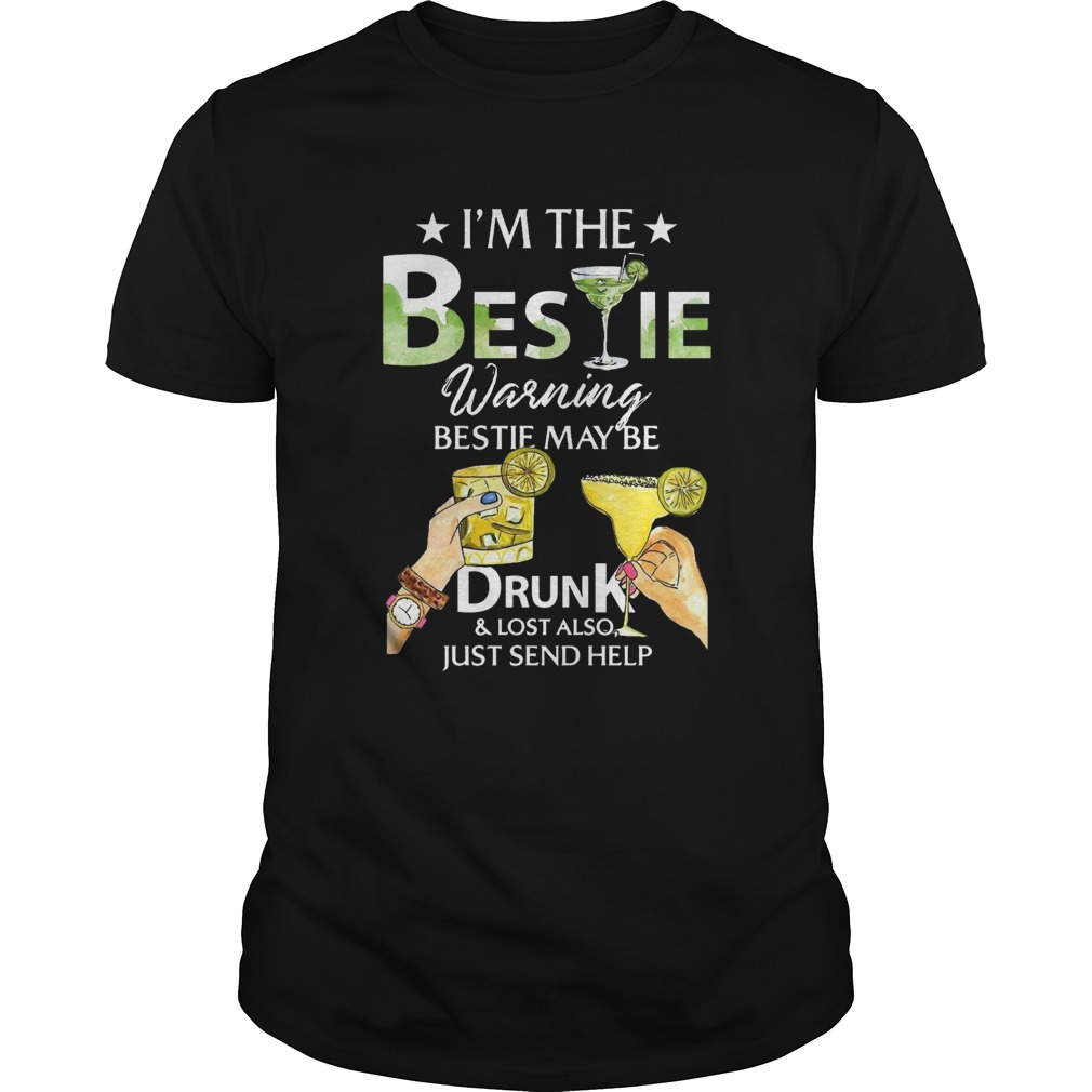 Im The Bestie Warning Bestie May Be Drunk And Lost Also Just Send Help shirt