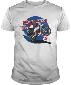 Motorcycle when its doubt ride it out  Unisex