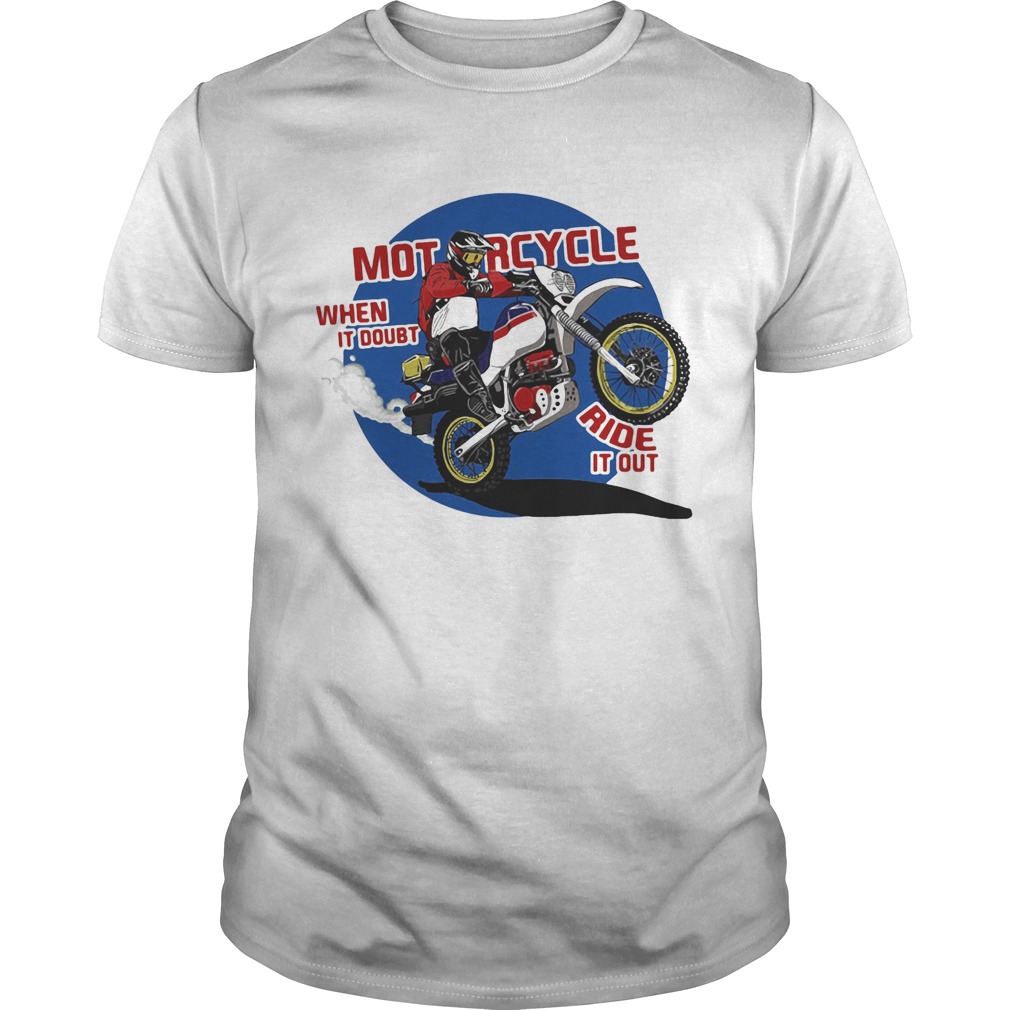 Motorcycle when its doubt ride it out shirt