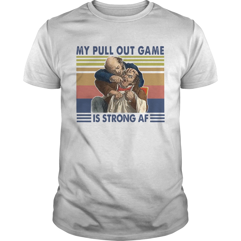 My Pull Out Game Is Strong Af Vintage shirt