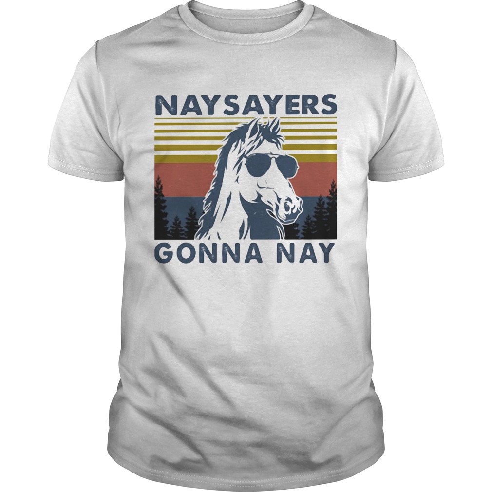 Nay Sayers Gonna Nay Horse Glasses Vintage Retro shirt