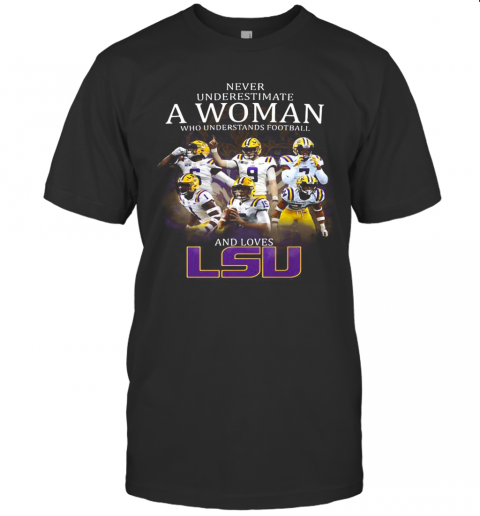 Never Underestimate A Woman Who Understands Football And Loves Lsu Tigers Logo T-Shirt