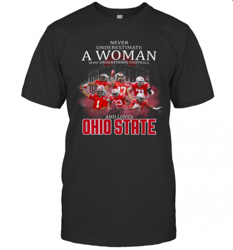 Never Underestimate A Woman Who Understands Football And Loves Ohio State Buckeyes Team T-Shirt
