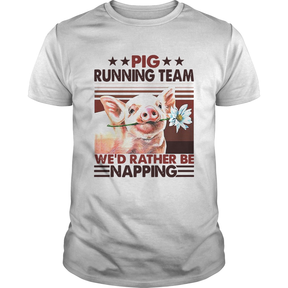 Pig Running Team Wed Rather Be Napping shirt