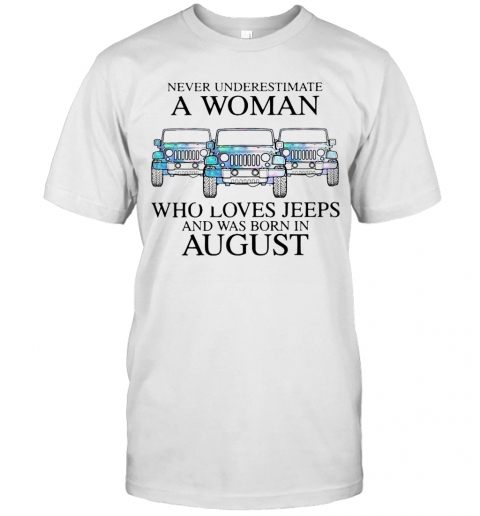 Pisces Never Underestimate A Woman Who Loves Jeeps And Was Born In August T-Shirt