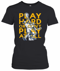 Play Hard Or Don'T Play At All Basketball T-Shirt Classic Women's T-shirt