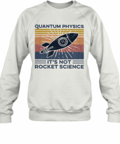 Its Not Rocket Science Funny Physics College Unisex Sweatshirt tee 