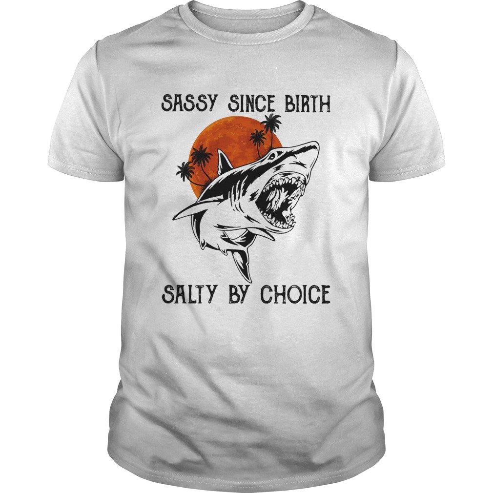 Shark sassy since birth salty by choice sunset shirt