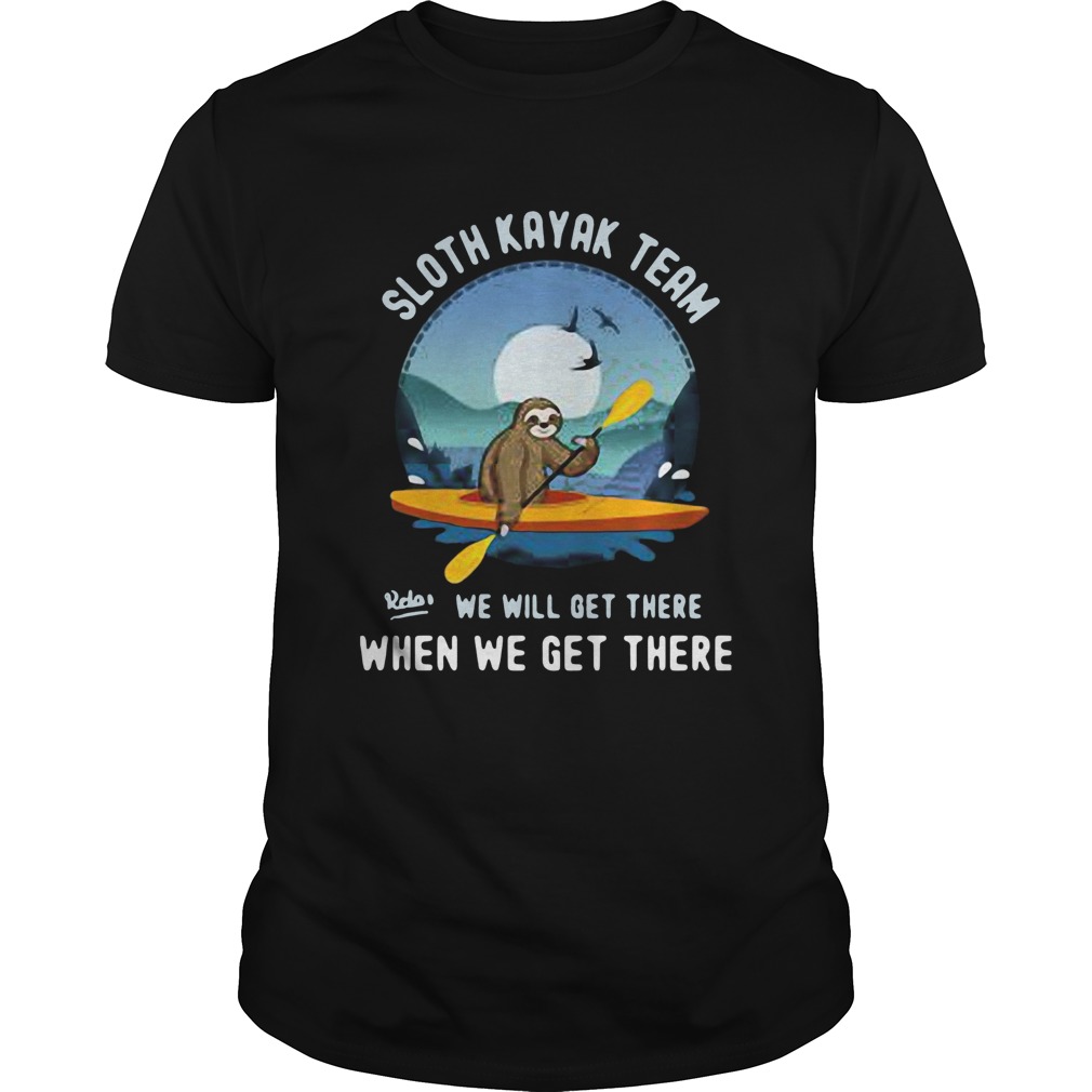 Sloth Kayak Team We Will Get There shirt