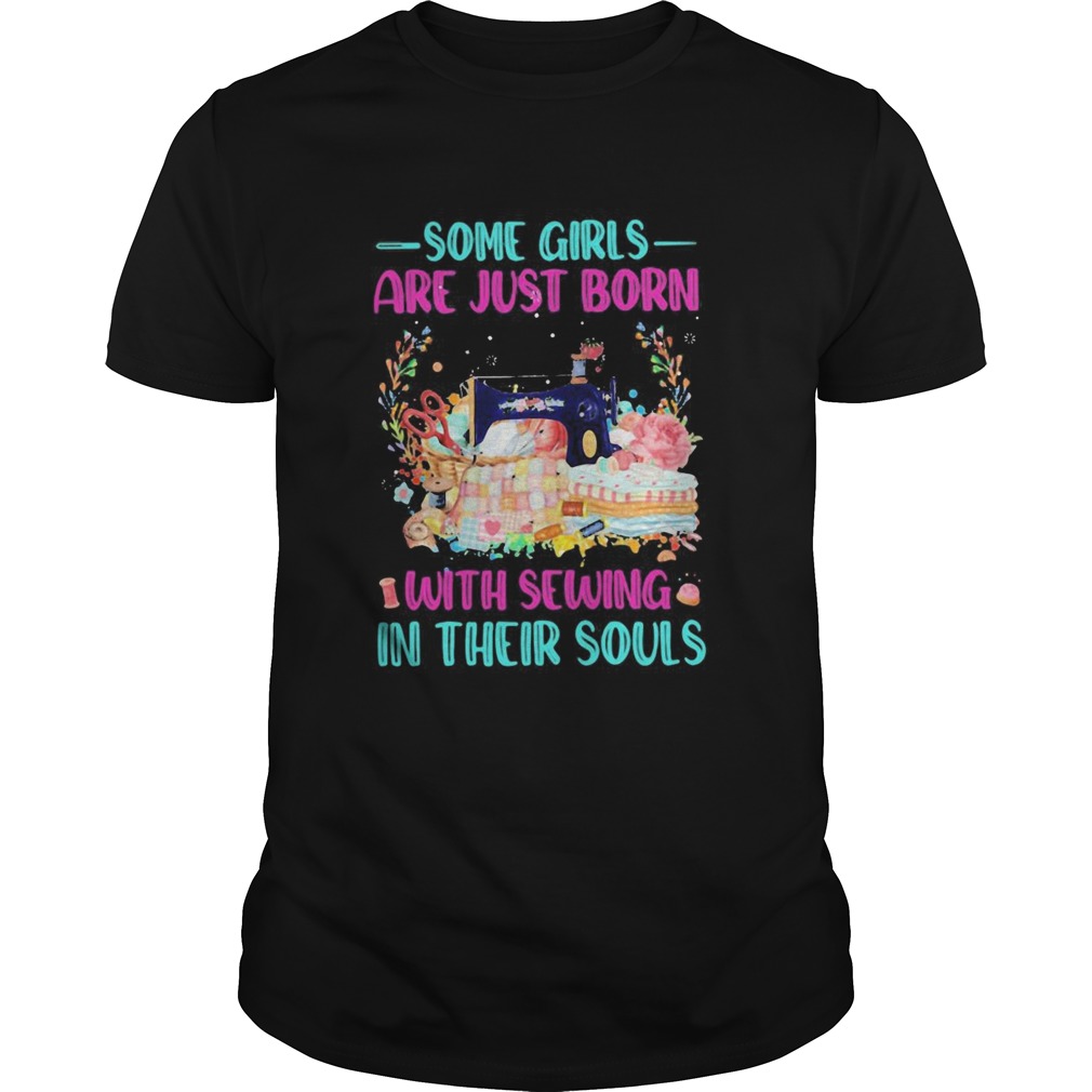 Some Girls Are Just Born With Sewing In Their Souls Color shirt