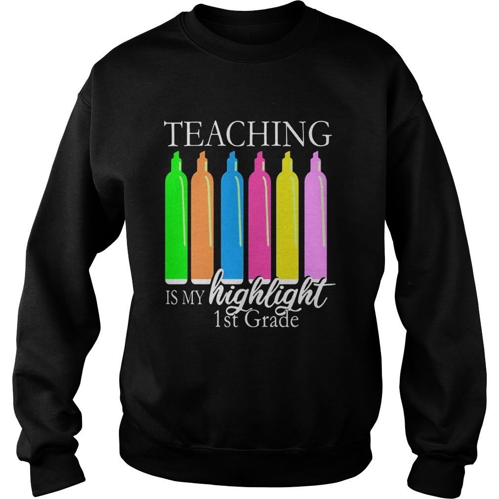 Teaching is my highlight 1st grade Sweatshirt